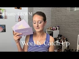 Chatty GRWM // Weekly Catch Up