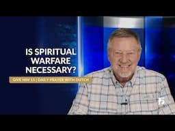 Is Spiritual Warfare Necessary? | Give Him 15: Daily Prayer with Dutch | June 6, 2025