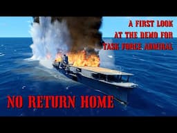 NO RETURN HOME - EP2 - THE AWESOME SPECTACLE OF CARRIER COMBAT - TASK FORCE ADMIRAL DEMO