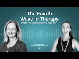 The 4th Wave in Therapy with Dr Megan Lee