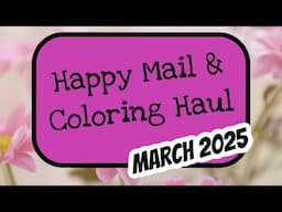 Happy Mail and Haul for March 2025