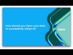 How should you clean your data to successfully adopt AI?