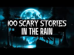 100 Scary Stories in the Rain | Scary Stories in the Rain | With Music #scarystoriesintherain