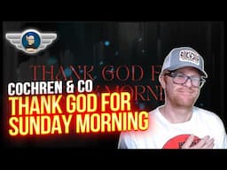 COCHREN & CO REACTION "THANK GOD FOR SUNDAY MORNING" REACTION VIDEO