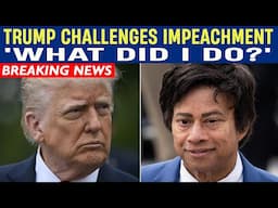 Trump Challenges New Impeachment: 'What Did I Do?'