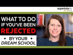 What to Do if You've Been Rejected by Your Dream School