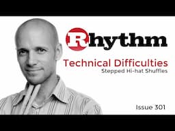 Pete Riley - Technical Difficulties - Stepped Hi-hat Shuffles - Issue 301