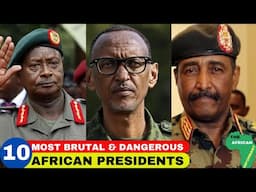 10 Most Brutal & Dangerous African Presidents Alive!