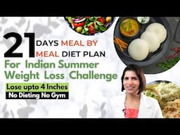 21 Days Meal-by-Meal Indian Diet Plan | Summer Weight Loss Challenge Lose 4 Inches No Gym No Dieting