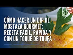 Cómo hacer un dip de mostaza gourmet: receta fácil, rápida y con un toque de trufa