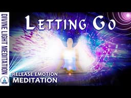 EMOTIONAL RELEASE MEDITATION!!! ~ RELEASE FEAR ANGER GRIEF GUILT & SHAME ~ LETTING GO MEDITATION