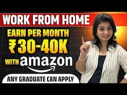 Work from Home with Amazon | ₹30,000 to ₹40,000 Per Month 🤩🤑 | Any Graduate Can Apply | Don't Miss