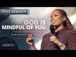 You Are More Than You Think—Why God Is Mindful of You:  Stephanie Ike Okafor