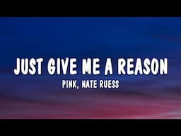 Pink - Just Give Me A Reason (Lyrics) ft. Nate Ruess