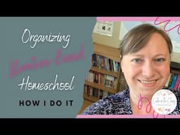 ORGANIZING MY LITERATURE-BASED HOMESCHOOL | How I Physically and Mentally Organize All Those BOOKS!