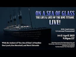 "On a Sea of Glass" - TITANIC 113 Anniversary Livestream