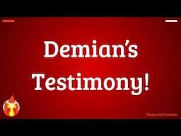 Demian’s Testimony!