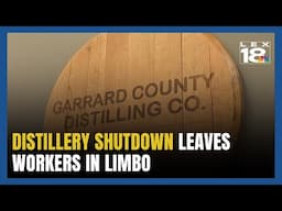 Garrard Co. Distillery Shutdown Leaves Workers in Limbo
