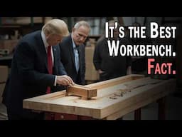 A Workbench Made of Lies. (It's Tremendous. The Strongest.)