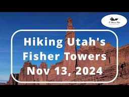 Hiking Utah's Fisher Towers (November 13, 2024) A Top Moab Area Hike