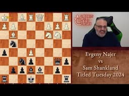 Five Minutes with Ben: Evgeny Najer vs Sam Shankland, Titled Tuesday 2024