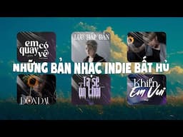 PLAYLIST NHỮNG BẢN NHẠC ÍT NGƯỜI BIẾT NHƯNG HAY, NHẠC  INDIE BẤT HỦ BỊ LÃNG QUÊN