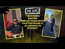 “He Is Risen: Easter Reflections with Pastor Frank & JC | Wrong to Strong”