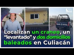 Localizan un cráneo, balean dos domicilios y "levantan" a un hombre en distintos hechos de Culiacán