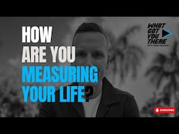 How Are You Measuring Your Life
