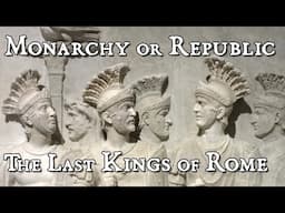 Monarchy or Republic: The Last Kings of Rome