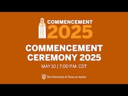 2025 University-Wide Commencement Ceremony | The University of Texas at Austin