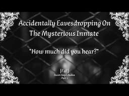 [Part 3][F4F] Accidentally Eavesdropping On The Mysterious Inmate [Collab][Audio Roleplay]