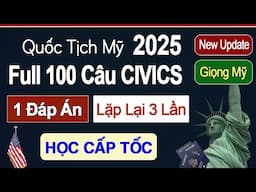 [HỌC CẤP TỐC] 100 Câu Civics Thi Quốc Tịch Mỹ - Cập Nhật 2025 | Dễ Học Dễ Nhớ 1 Đáp Án - Xáo Trộn