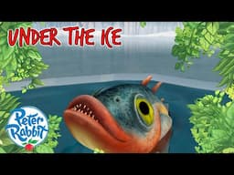 @OfficialPeterRabbit - Under the Ice | Full Episode | Cartoons for Kids