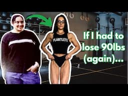 How I'd lose 90 pound today (if I had to start over)