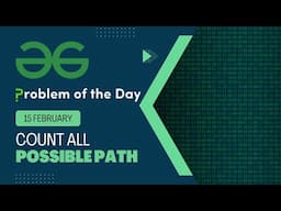 Count all Possible Path | 15 Feb POTD | Geeks for Geeks Problem of the Day