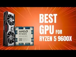 Best GPU for Ryzen 5 9600X In 2025