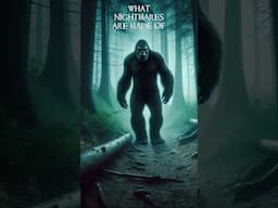 WHAT NIGHTMARES ARE MADE OF #shorts #bigfoot #horrorstories #bigfootencounters #stories #sasquatch
