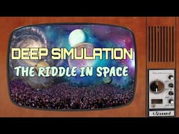 Deep Simulation - The Riddle in Space
