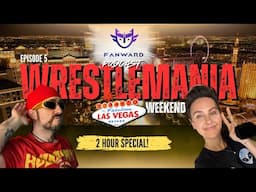 Fanward Podcast 🤯 EP. 5 - The Wrestlemania 41 Weekend Special!