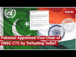 FACT CHECK: Was Pak. Appointed Vice-Chair of UNSC Counter-Terrorism Committee by 'Defeating' India?