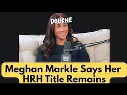 Meghan Markle Says Her HRH Title Remains