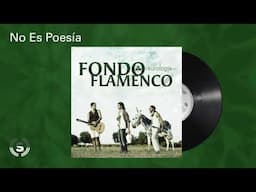 Fondo Flamenco - No Es Poesía (Audio Oficial)