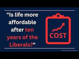 "Is life more affordable after ten years of the Liberals?"