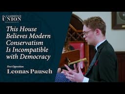 Leonas Pausch | This House Believes Modern Conservatism Is Incompatible With Modern Democracy