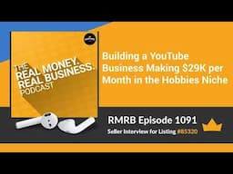 RMRB 1091 - Building a YouTube Business Making $29K per Month in the Hobbies Niche
