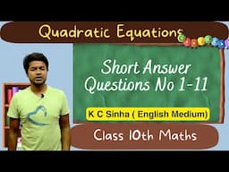 Quadratic Equations : Short Answer Questions No 1-11 : K C Sinha Class 10th Math