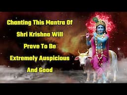 Chanting This Mantra Of Shri Krishna Will Prove To Be Extremely Auspicious And Good