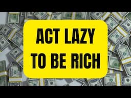 Act Like You're Lazy: A Strategic Approach to Wealth Creation