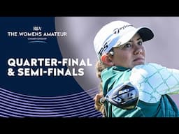 🔴 WATCH LIVE Quarter and Semi Finals | The Women's Amateur Championship 2025